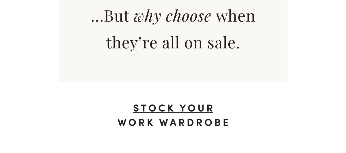...But why choose when they're all on sale? Stock Your Work Wardrobe