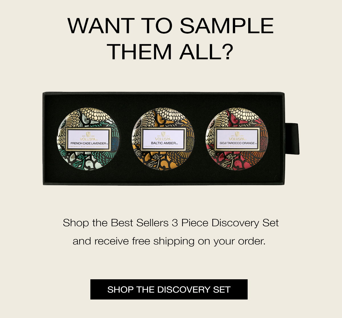 Want to sample them all? Shop the Best Sellers 3 Piece Discovery Set and receive free shipping on your order. 