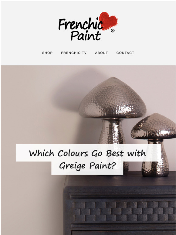 Frenchic Paint Which Colours Go Best with Greige Paint? Milled