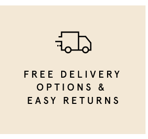 FREE DELIVERY OPTIONS & EASY RETURNS