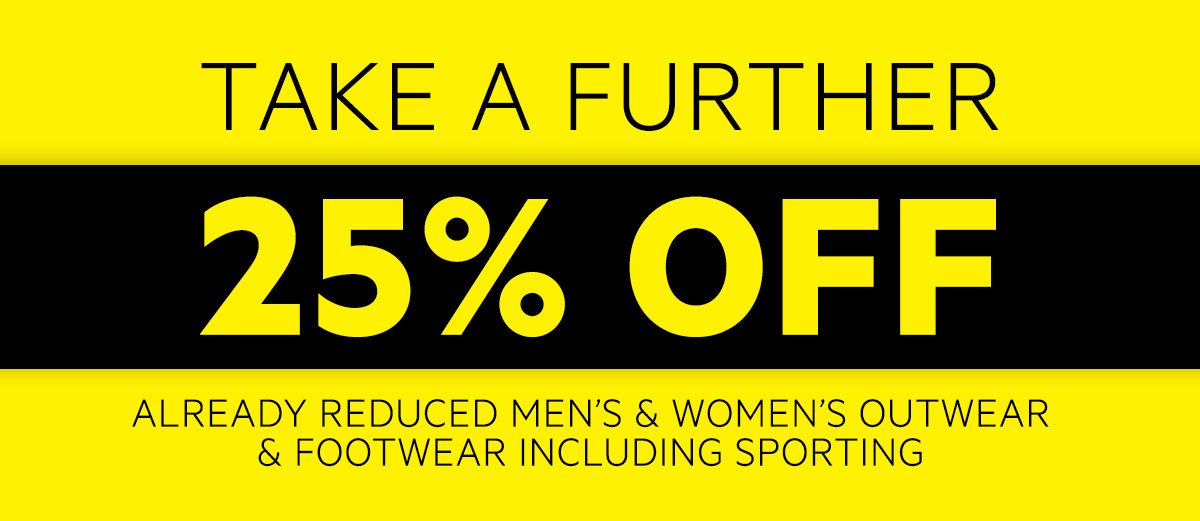 Take a further 25% off already reduced men’s & women’s outwear & footwear including sporting