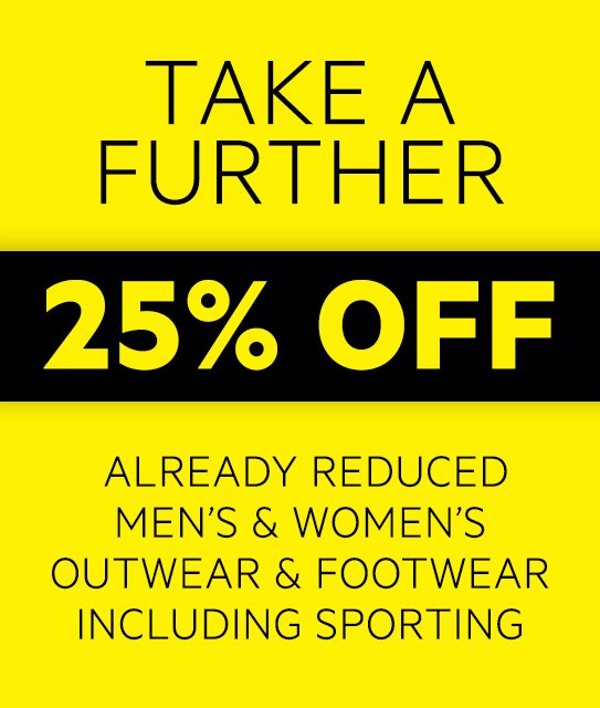 Take a further 25% off already reduced men’s & women’s outwear & footwear including sporting