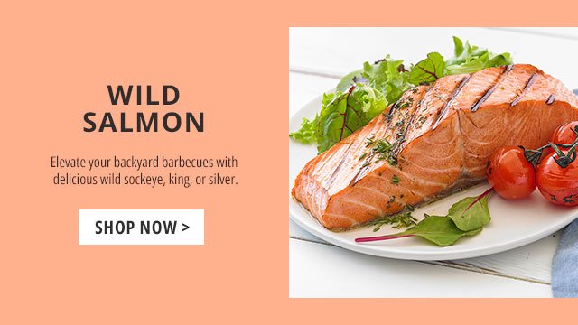Wild Salmon - Elevate your backyard barbecues with delicious wild sockeye, king, or silver.
