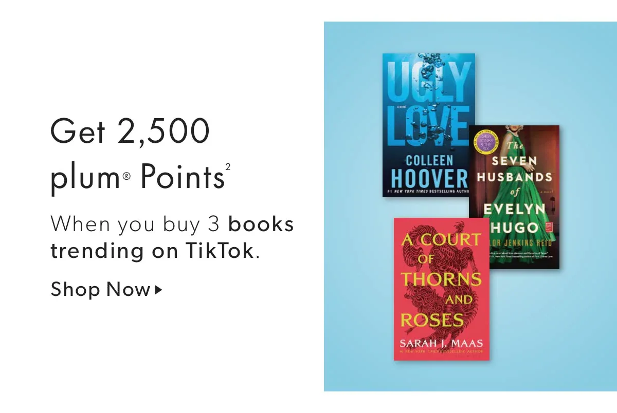 Get 2,500 plum Points when you buy 3 or more books trending on TikTok