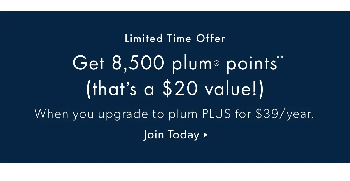Get 2,500 plum Points when you upgrade to plum Plus