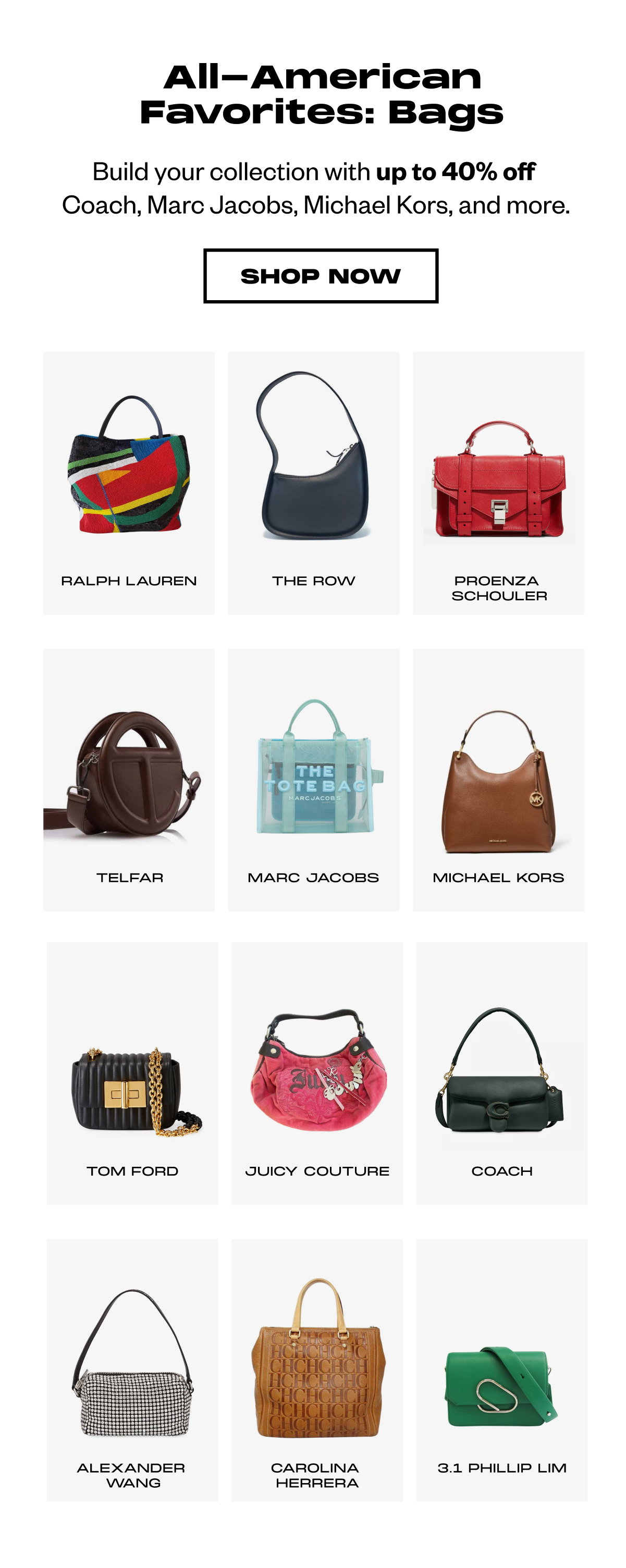 All American Favorites: Bags. Build your collection with up to 40% off Coach, Marc Jacobs, Michael Kors, and more.