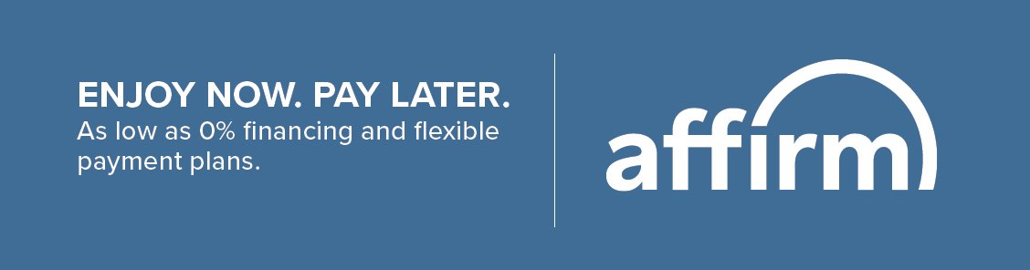 Enjoy now, pay later. As low as 0% financing and flexible payment plans. Select affirm at checkout.