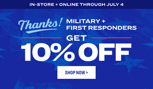 Thanks! Military + First Responders Get 10% Off