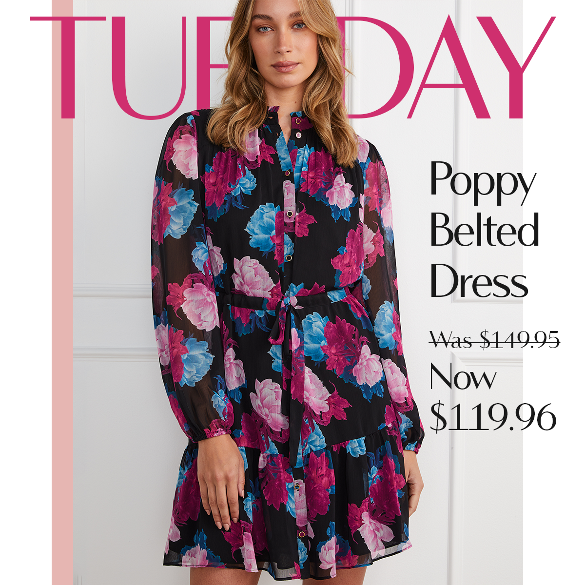TUESDAY | Poppy Belted Dress Was $149.95 Now $119.96