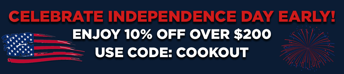 Celebrate Independence Day Early! Enjoy 10% Off Over $200 Use Code: COOKOUT