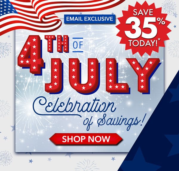 4th of July Celebration of Savings! 35% Off + $2.99 Shipping over $129*