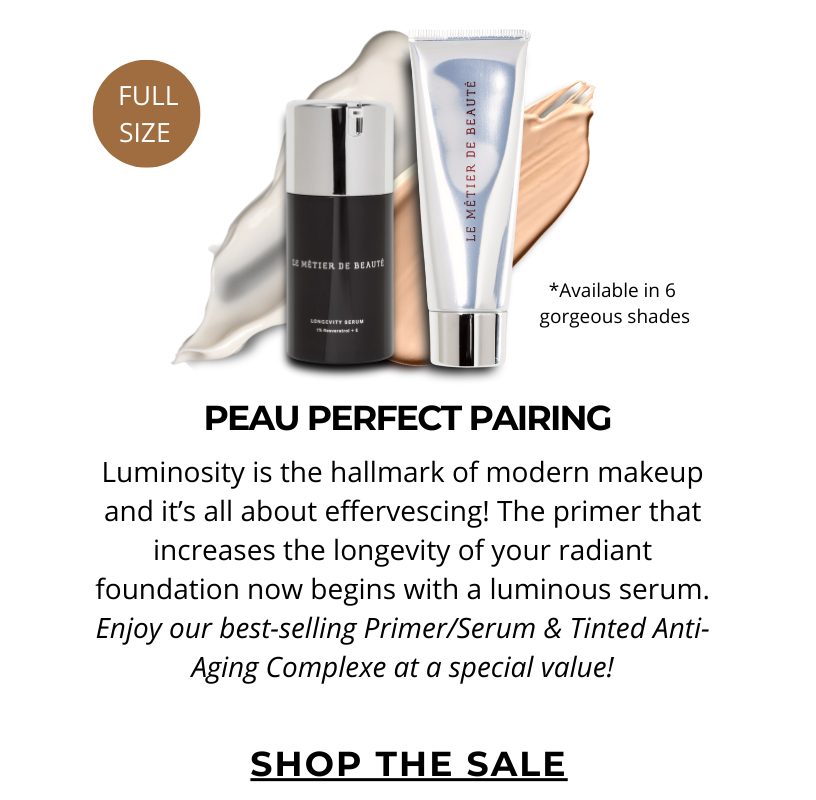 Luminosity is the hallmark of modern makeup and it’s all about effervescing (like a glass of Champagne)! The primer that increases the longevity of your radiant foundation now begins with a luminous serum. Enjoy our best-selling Primer/Serum & Tinted Aging-Aging Complexe at a special value! Click here to SHOP THE SALE!
