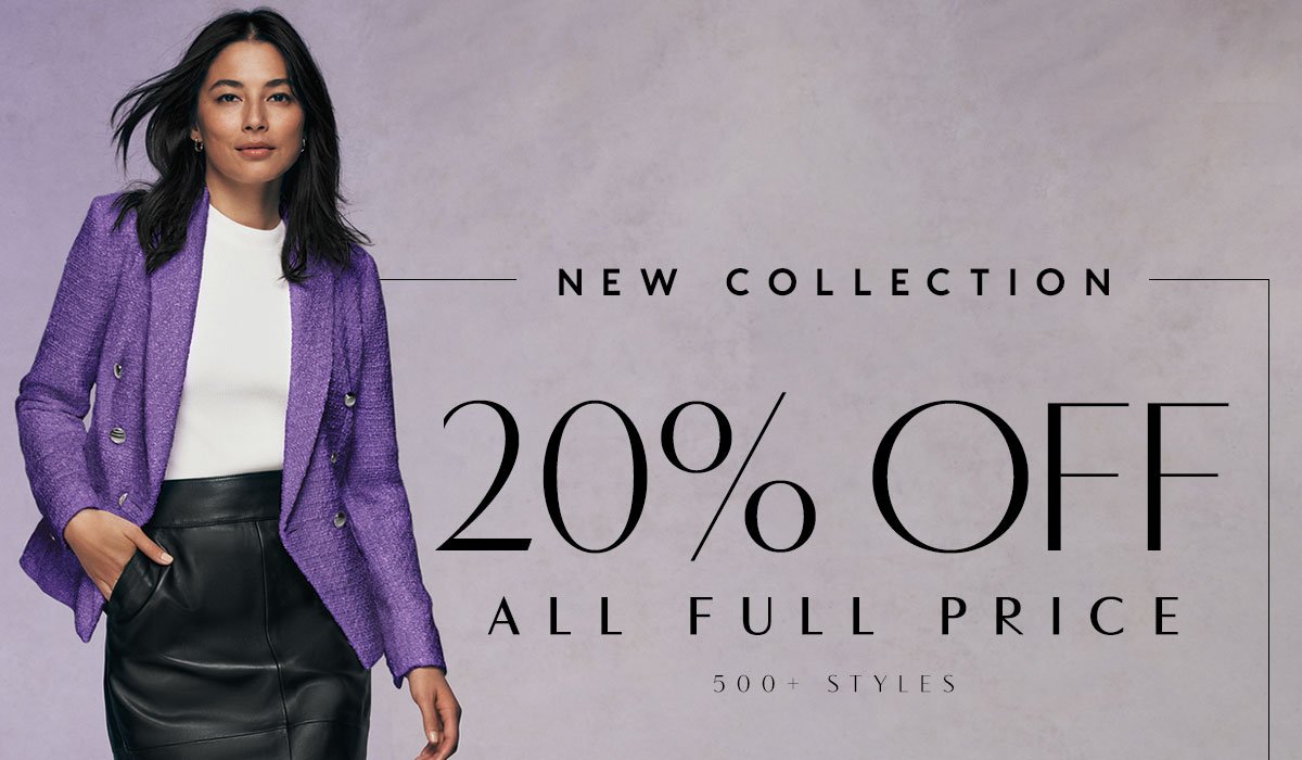 New Collection. 20% Off All Full Price.