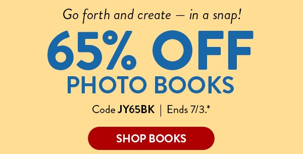 Go forth and create - in a snap! | 65% Off Photo Books | Code JY65BK | Ends 7/3.* | Shop Books