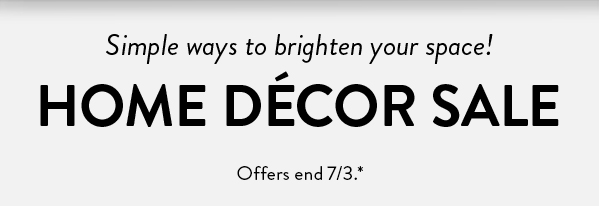 Simple ways to brighten your space! | Home Décor Sale | Offers end 7/3.*