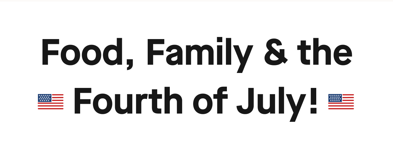 Food, Family & the Fourth of July