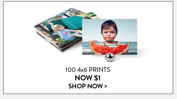 100 4x6 Prints Now $1 | Shop Now>