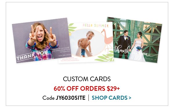 Custom Cards 60% Off Orders $29+ | Code JY6030SITE | Shop Cards>