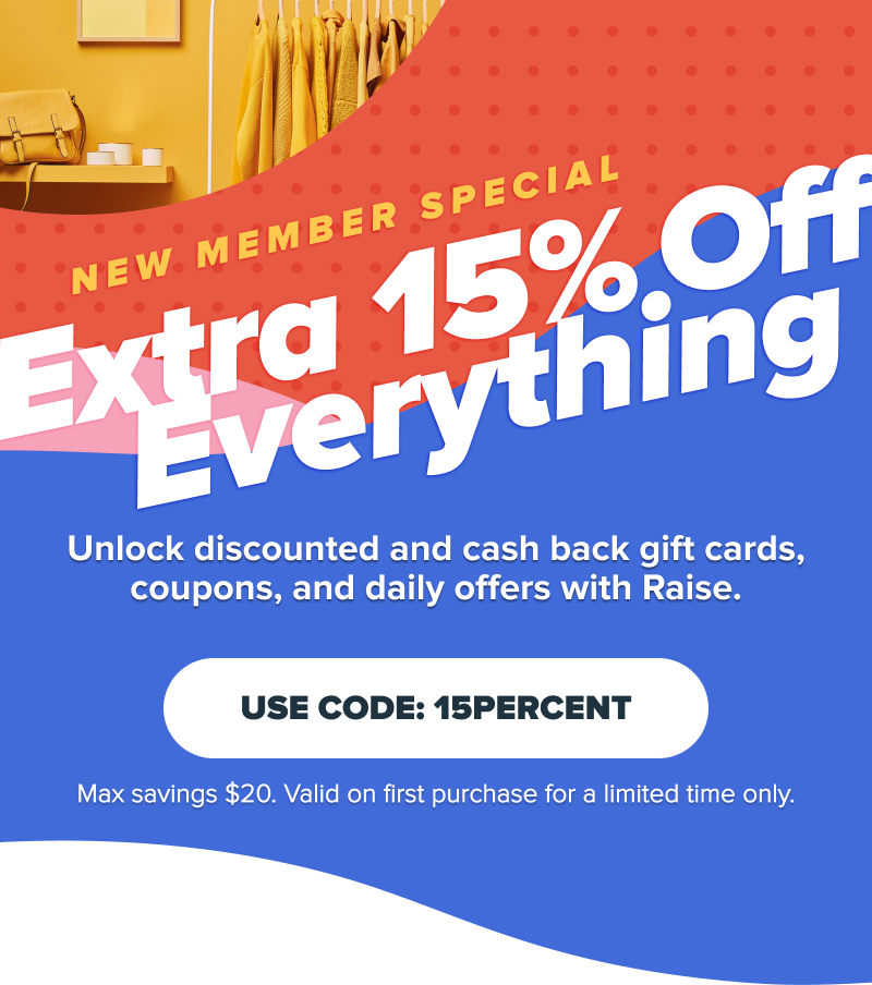 New Member Special - Extra 15% Off Everything
Unlock discounted and cash back gift cards, coupons, and daily offers with Raise. [Use Code: 15PERCENT]
Max savings $20. Valid on first purchase for a limited time only.