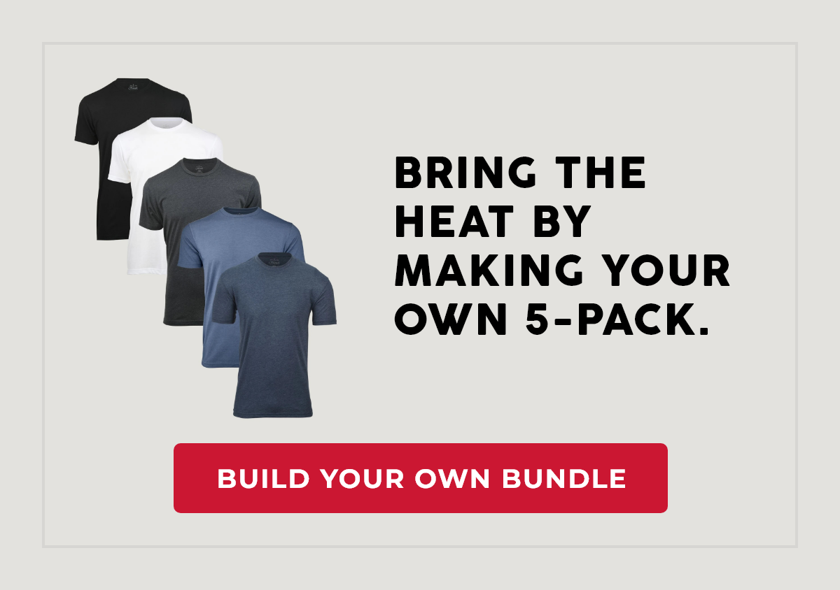 Bring the heat by making your own 5-pack. BUILD YOUR OWN BUNDLE