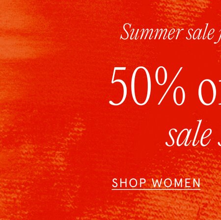 Summer sale just got better! 50% off ALL sale styles. SHOP WOMEN