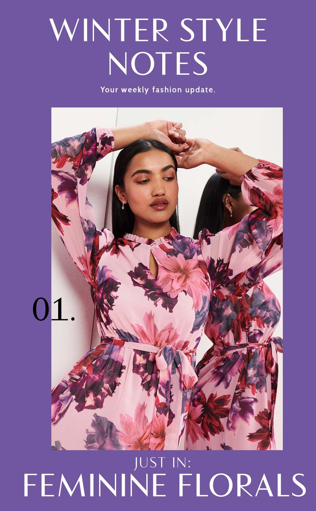 Winter Style Notes. Your weekly fashion update. 01. Just In: Feminine Florals