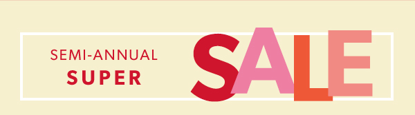 Semi-Annual Super Sale.