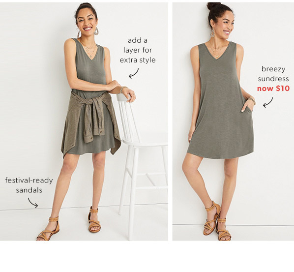 Festival-ready sandals. Add a layer for extra style. Breezy sundress now $10.