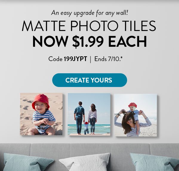 An easy upgrade for any wall! | Matte Photo Tiles Now $1.99 Each | Code 199JYPYT | Ends 7/10.* | Create Yours