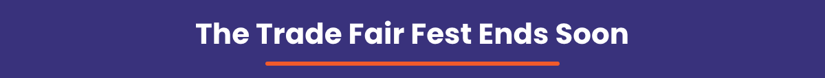 The Trade Fair Fest Ends Soon