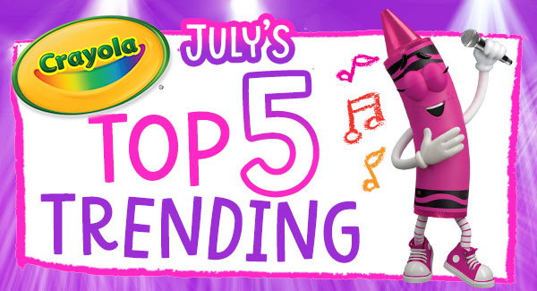 July’s top 5 trending with Crayola Crayon characters