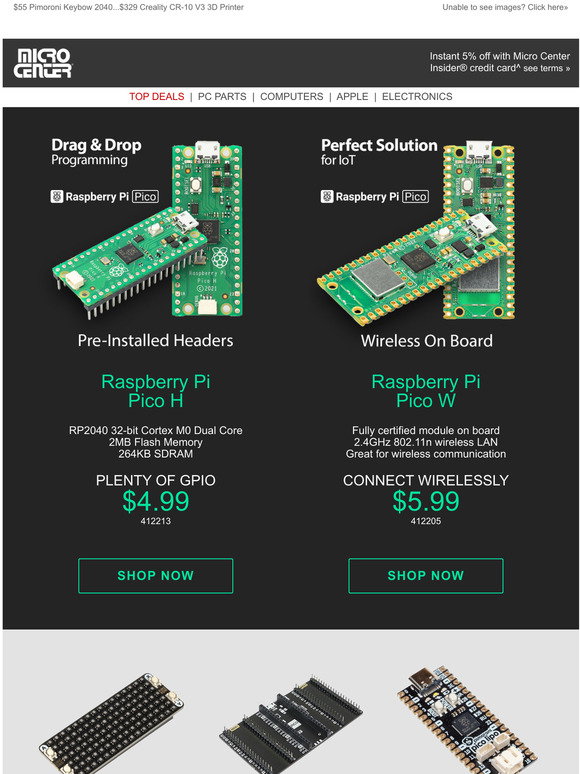 Micro Center Raspberry Pi 5 Micro Center: $5.99 Raspberry Pi PICO W! $4.99 Raspberry Pi PICO H | Milled