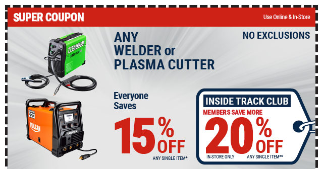 Everyone Saves 10% off any Welder or Plasma Cutter - Inside Track Members Save 15%