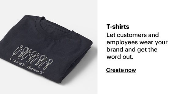 T-shirts – let customers and employees wear our brand and get the word out. Create now.