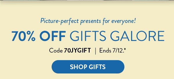 Picture-perfect presents for everyone! | 70% Off Gifts Galore | Code 70JYGIFT | Ends 7/12.* | Shop Gifts