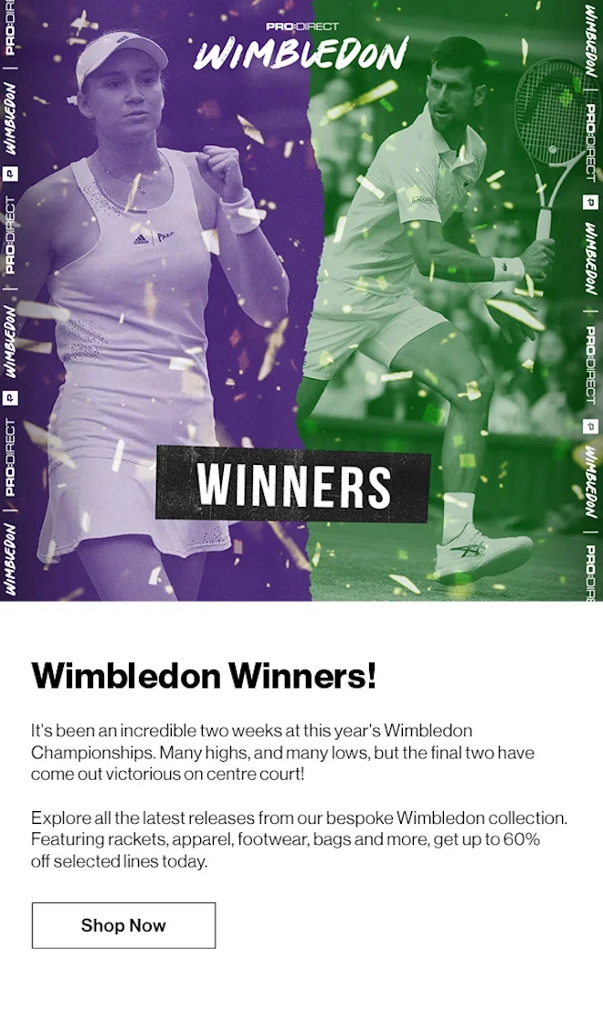 Wimbledon Winners! It's been an incredible two weeks at this year's Wimbledon Championships. Many highs, and many lows, but the final two have come out victorious on centre court! Explore all the latest releases from our bespoke Wimbledon collection. Featuring rackets, apparel, footwear, bags and more, get up to 60% off selected lines today.