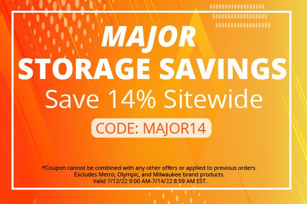 Major Storage Savings -  Save 14% sitewide - CODE: MAJOR14