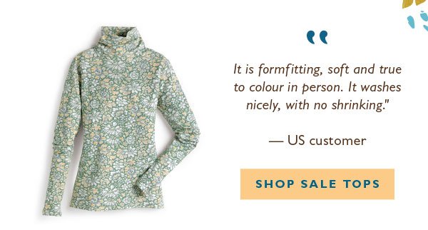 "It is formfitting, soft and true to colour in person. It washes nicely, with no shrinking." — US customer | Shop Sale Tops