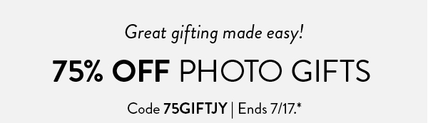 Great gifting made easy! | 75% OFF PHOTO GIFTS | Code 75GIFTJY | Ends 7/17.*