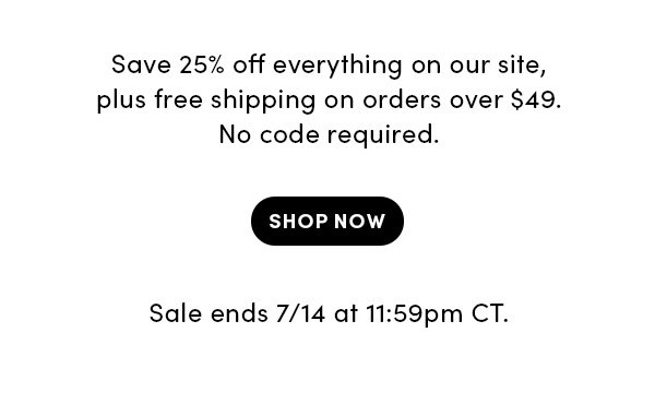 Save 25% off everything on our site
