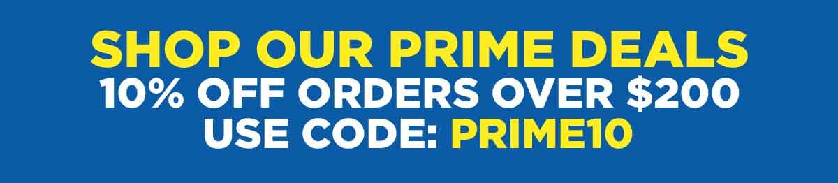 Shop Our Prime Deals | 10% Off Orders Over $200 | Use Code: PRIME10