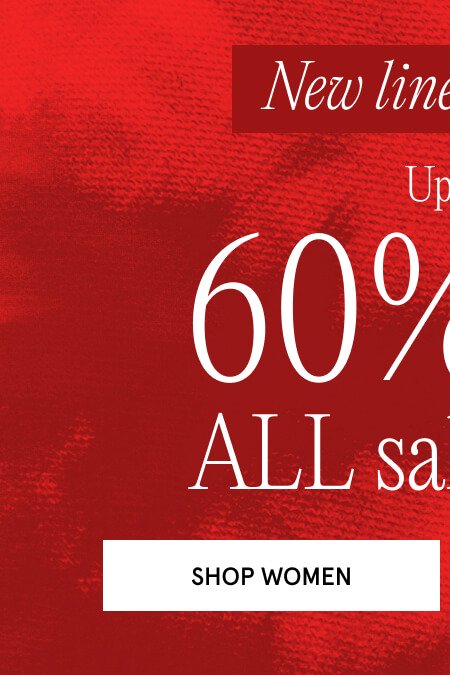 New lines added. Up to 60% off ALL sale styles SHOP WOMEN 