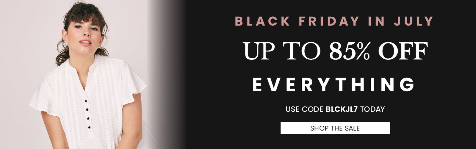 85% OFF! 🖤 Black Friday in July 