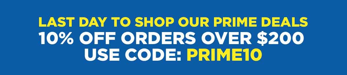 LAST DAY To Shop Our Prime Deals | 10% Off Orders Over $200 | Use Code: PRIME10
