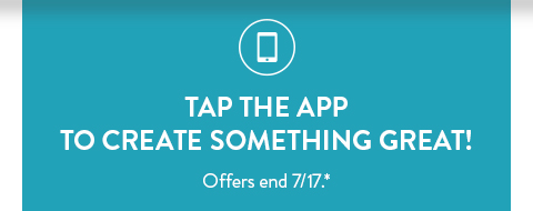 Tap the app to create something great! | Offers end 7/17.*