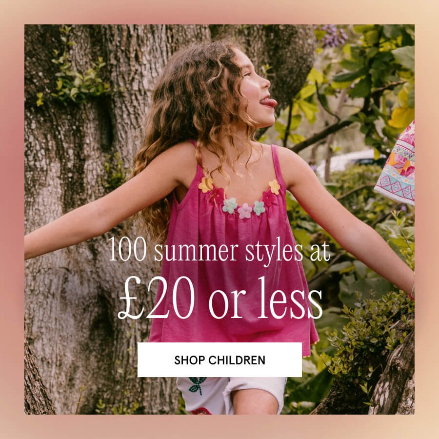 100 styles at £20 or less SHOP NOW