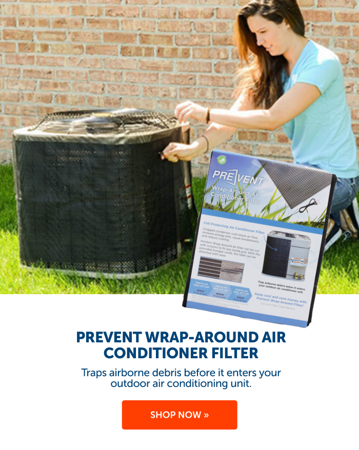 With the PreVent Wrap-Around Air Conditioner Filter, trap airborne debris before it even enters your system.