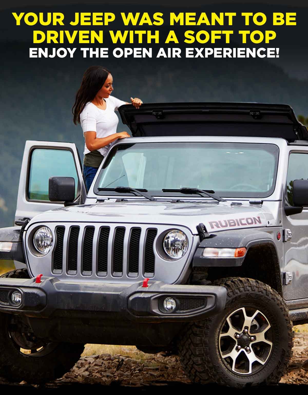 Your Jeep Was Meant To Be Driven With A Soft Top Enjoy The Open Air Experience!