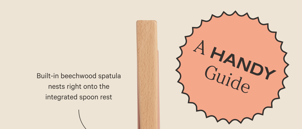 A Handy Guide - Built-in beechwood spatula nests right onto the integrated spoon rest