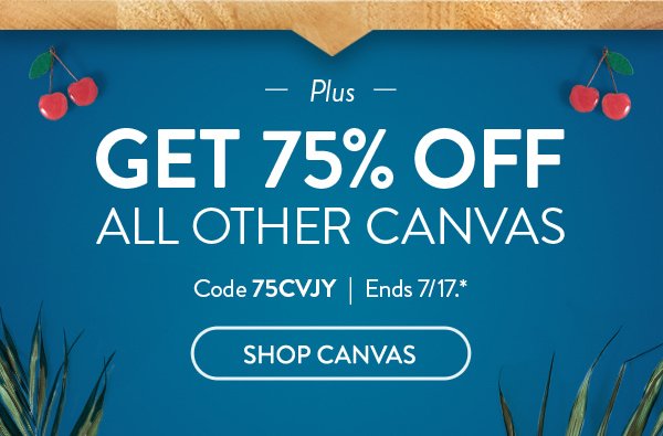 Plus get 75% off all other canvas | Code 75CVJY | Ends 7/17.* | Shop Canvas